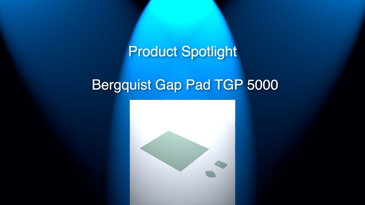 Product Spotlight for BERGQUIST GAP PAD TGP 5000