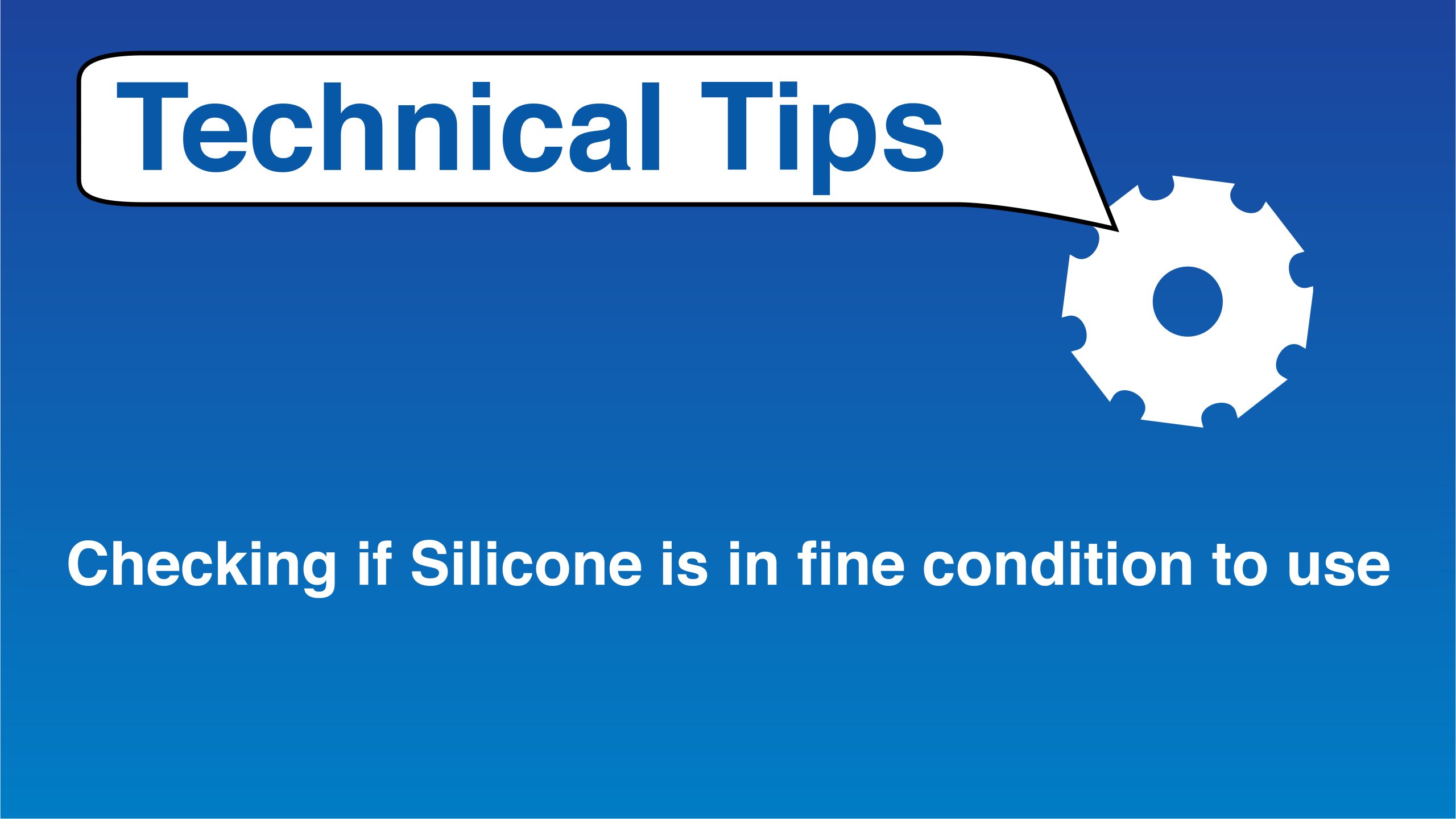 Cover for Technical Tip - Checking if Silicone is in fine condition to use