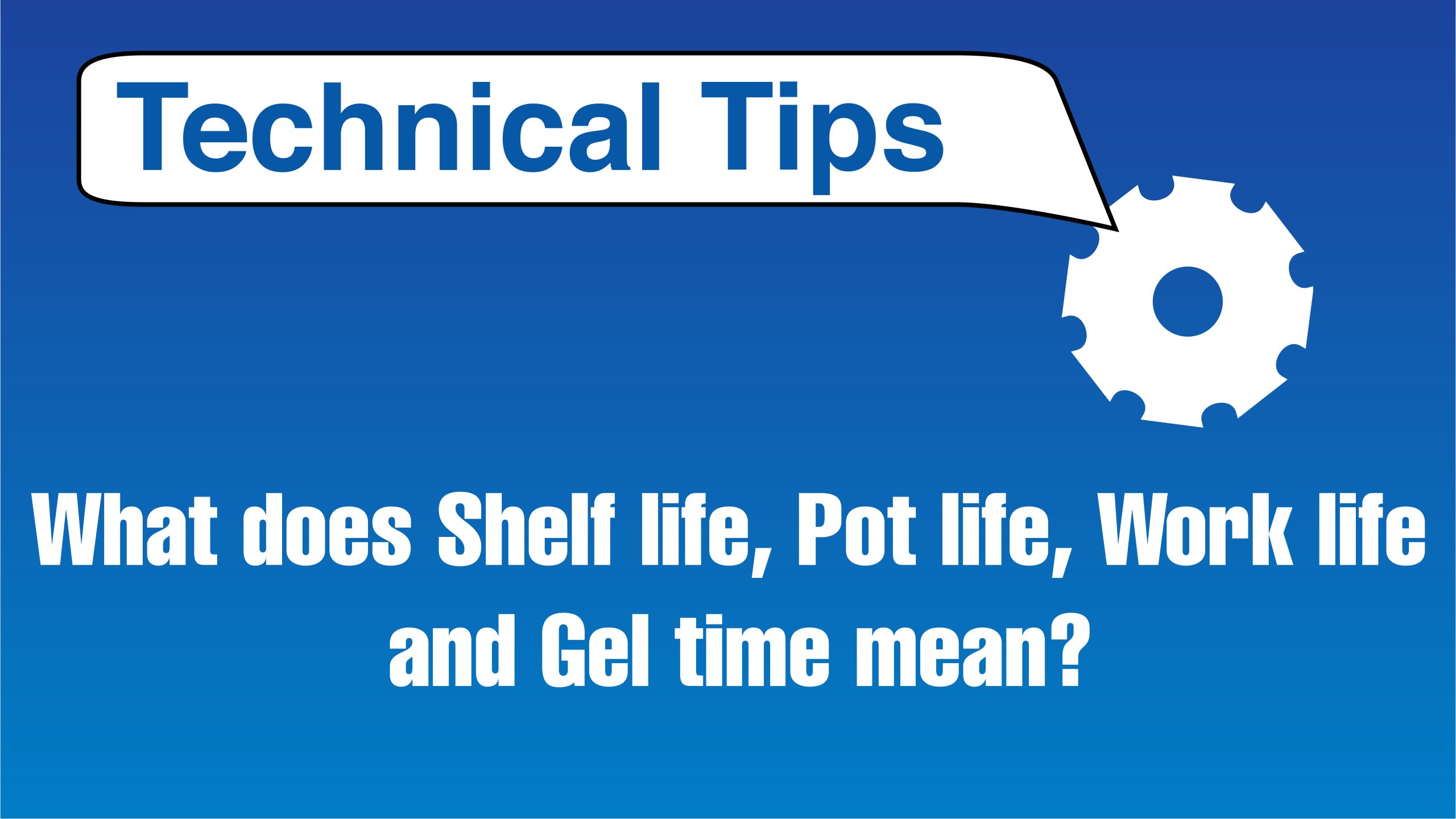 Cover image for Technical Tips - Shelf life, Pot life, Work life and Gel time